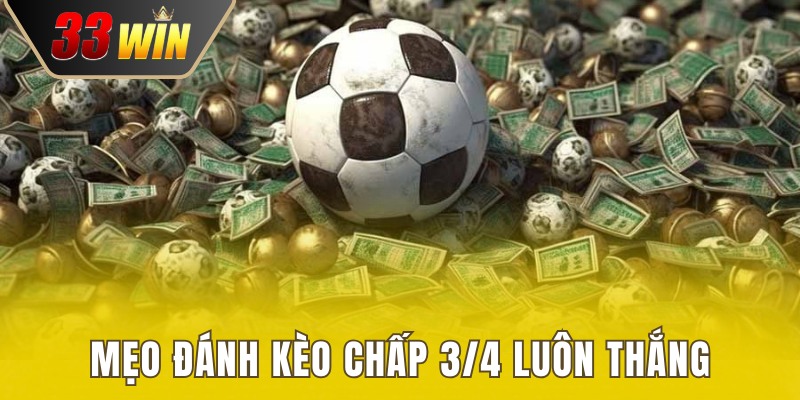 Kèo Chấp 3/4 - Cách Đọc Và Bí Kíp Soi Kèo Ăn Chắc Tiền 4 Mẹo đánh chấp 0.75 bao ăn cho các thành viên